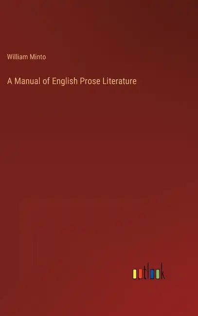 A Manual of English Prose Literature - Hardcover