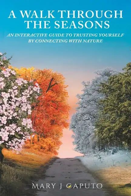 A Walk Through the Seasons: An Interactive Guide to Trusting Yourself by Connecting with Nature - Paperback