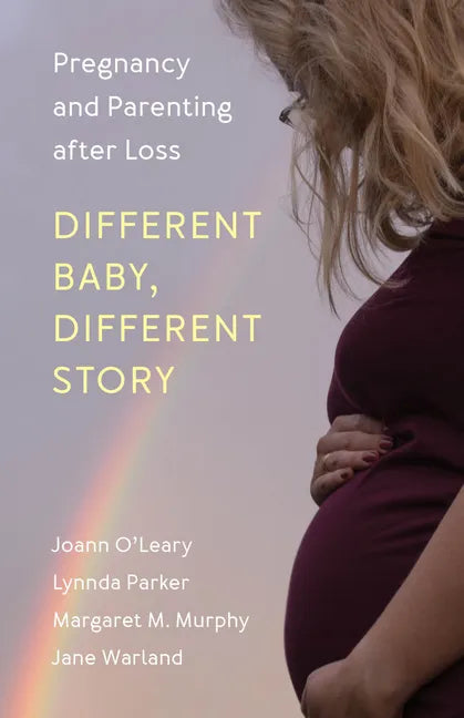Different Baby, Different Story: Pregnancy and Parenting after Loss - Hardcover