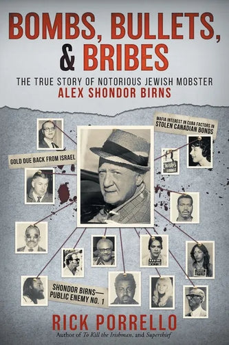 Bombs, Bullets, and Bribes: the true story of notorious Jewish mobster Alex Shondor Birns - Paperback