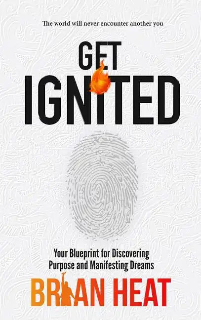 Get Ignited: Your Blueprint for Discovering Purpose and Manifesting Dreams - Hardcover
