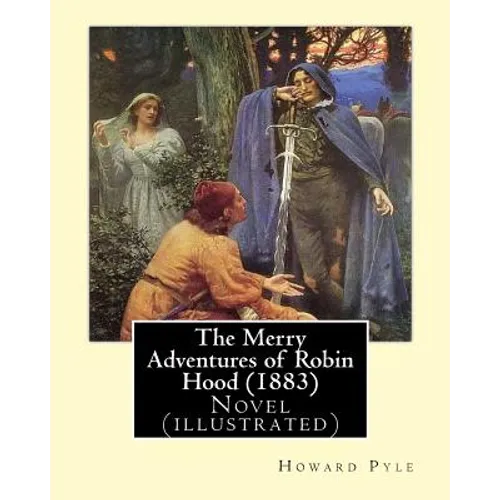 The Merry Adventures of Robin Hood (1883). By: Howard Pyle: Novel (illustrated) - Paperback