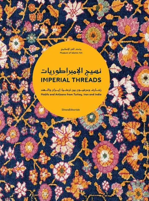 Imperial Threads: Motifs and Artisans from Turkey, Iran and India - Hardcover