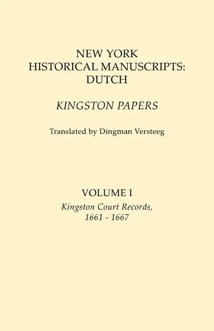 New York Historical Manuscripts: Dutch. Kingston Papers. in Two Volumes. Volume I: Kingston Court Records, 1661-1667 - Paperback