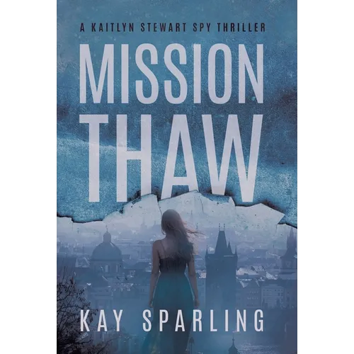 Mission Thaw: A Kaitlyn Stewart Spy Thriller - Hardcover