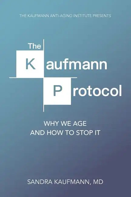 The Kaufmann Protocol: Why we Age and How to Stop it - Paperback