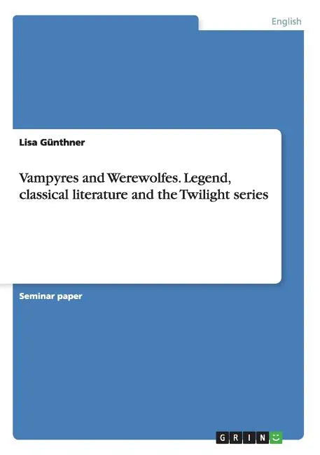 Vampyres and Werewolfes. Legend, classical literature and the Twilight series - Paperback