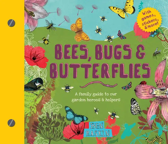 Bees, Bugs, and Butterflies: A Family Guide to Our Garden Heroes and Helpers - Hardcover
