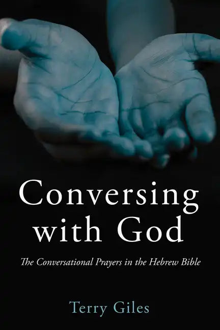 Conversing with God: The Conversational Prayers in the Hebrew Bible - Hardcover