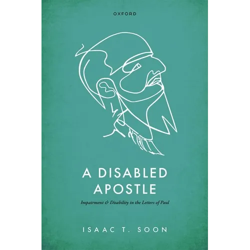 A Disabled Apostle: Impairment and Disability in the Letters of Paul - Hardcover