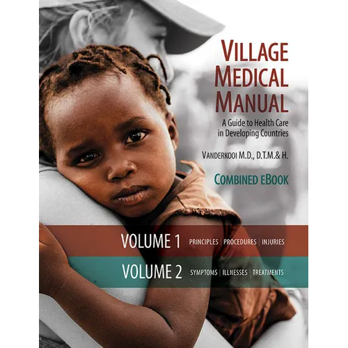 Village Medical Manual 7th Edition: A Guide to Health Care in Developing Countries (Combined Volumes 1 and 2) - Hardcover