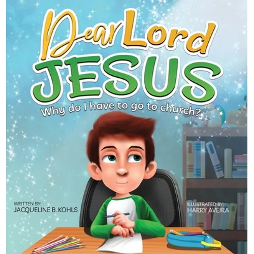 Dear Lord Jesus: Why do I have to go to church? - Hardcover