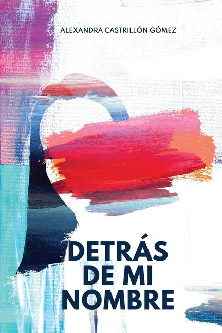 Detrás de mi nombre: Una novela sobre la búsqueda de la identidad, la salud mental y el cuestionamiento de las imposiciones sociales - Paperback