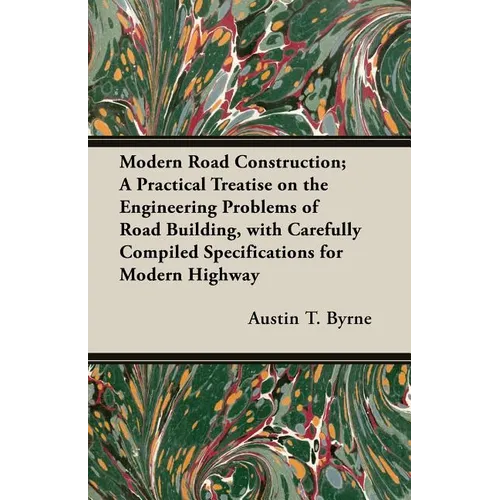 Modern Road Construction; A Practical Treatise on the Engineering Problems of Road Building, with Carefully Compiled Specifications for Modern Highway - Paperback