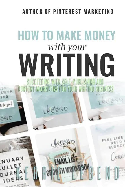 How to Make Money with Your Writing: Succeeding with Self-Publishing and Content Marketing for Your Writing Business - Paperback