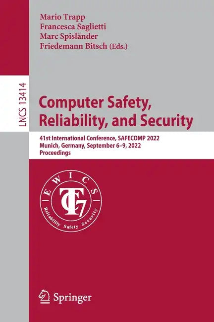 Computer Safety, Reliability, and Security: 41st International Conference, Safecomp 2022, Munich, Germany, September 6-9, 2022, Proceedings - Paperback