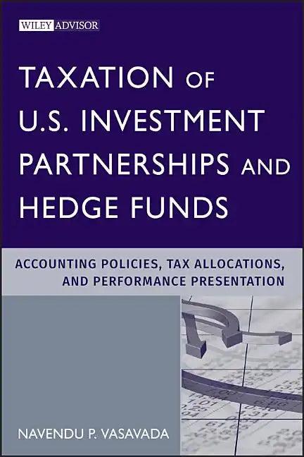 Taxation of U.S. Investment Partnerships and Hedge Funds: Accounting Policies, Tax Allocations, and Performance Presentation - Hardcover