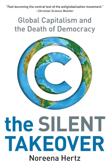 The Silent Takeover: Global Capitalism and the Death of Democracy - Paperback