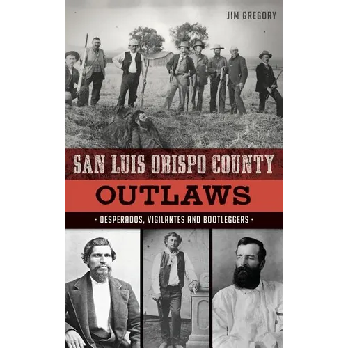 San Luis Obispo County Outlaws: Desperados, Vigilantes and Bootleggers - Hardcover