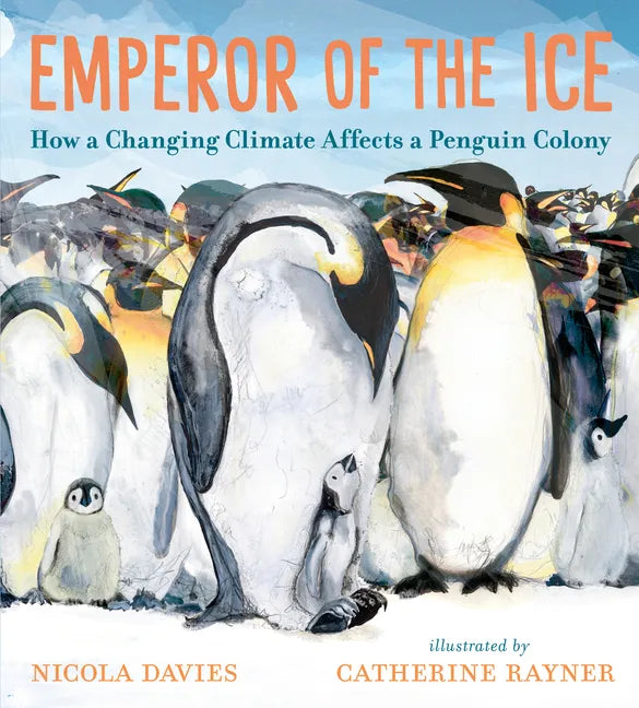 Emperor of the Ice: How a Changing Climate Affects a Penguin Colony - Hardcover