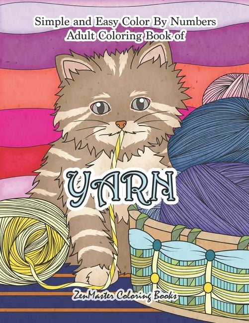 Simple and Easy Adult Color By Numbers Coloring Book of Yarn: Easy Color By Number Coloring Book for Adults of Yarn With Knitting, Crocheting, Quiltin - Paperback