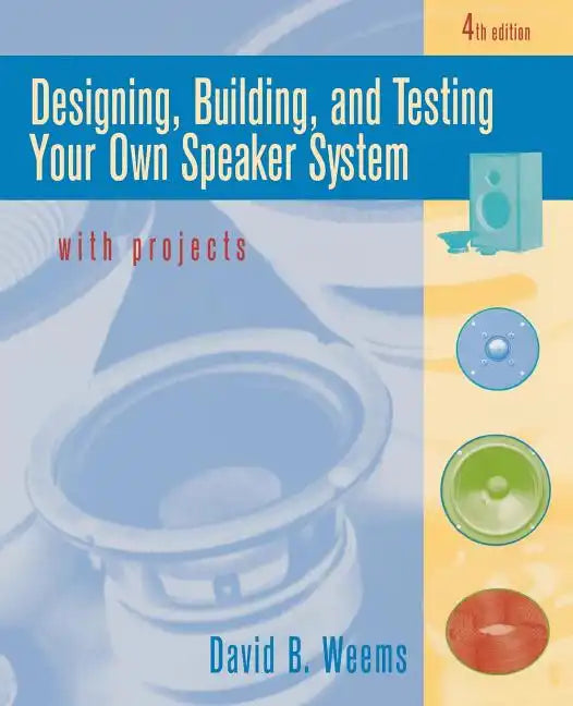 Designing, Building, and Testing Your Own Speaker System with Projects - Paperback