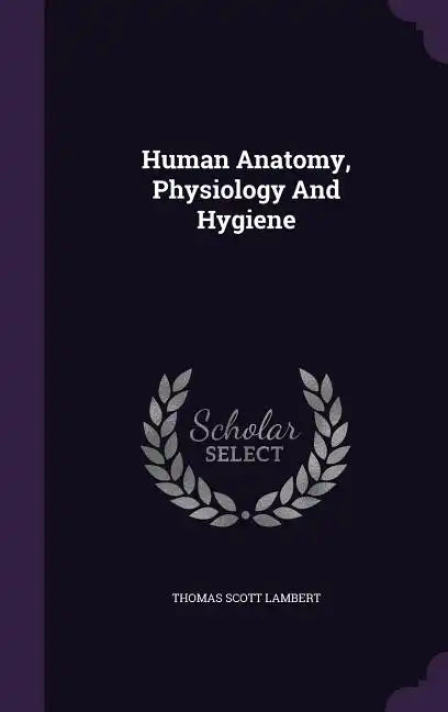 Human Anatomy, Physiology And Hygiene - Hardcover