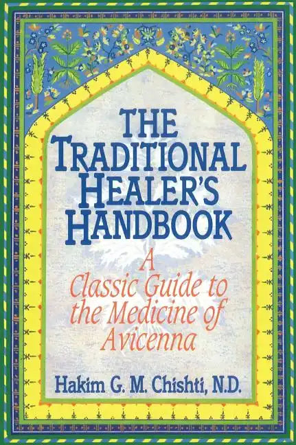 The Traditional Healer's Handbook: A Classic Guide to the Medicine of Avicenna - Paperback