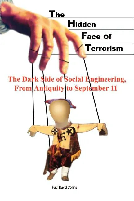 The Hidden Face of Terrorism: The Dark Side of Social Engineering, from Antiquity to September 11 - Paperback