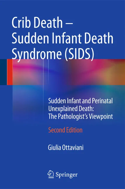 Crib Death - Sudden Infant Death Syndrome (Sids): Sudden Infant and Perinatal Unexplained Death: The Pathologist's Viewpoint - Hardcover