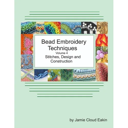 Bead Embroidery Techniques Volume 4 Stitches, Design and Construction - Paperback