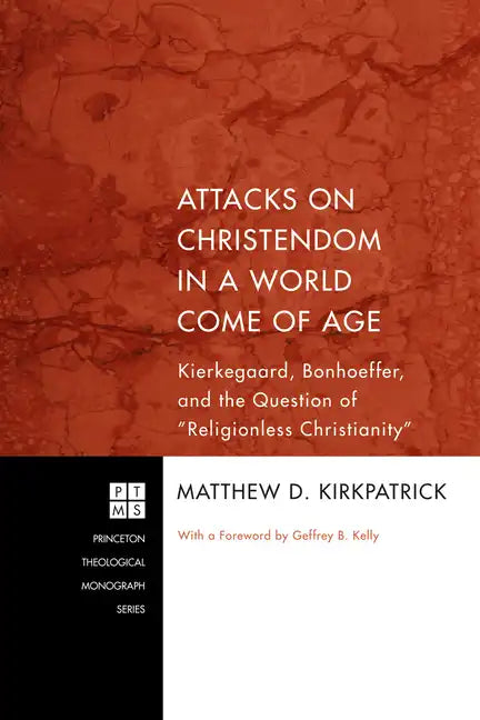 Attacks on Christendom in a World Come of Age: Kierkegaard, Bonhoeffer, and the Question of Religionless Christianity - Paperback