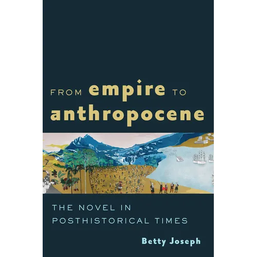 From Empire to Anthropocene: The Novel in Posthistorical Times - Paperback
