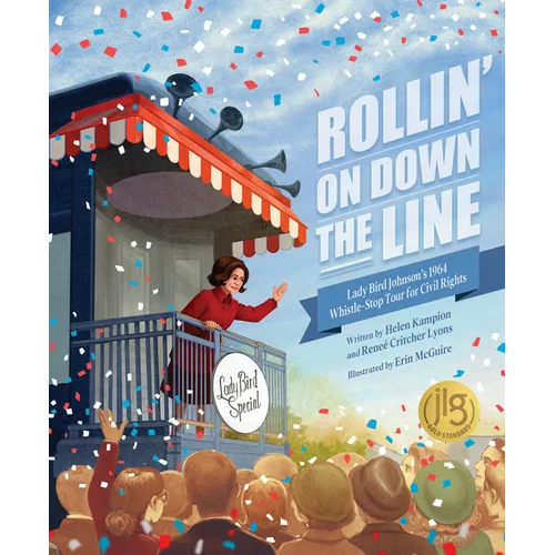 Rollin' on Down the Line: Lady Bird Johnson's 1964 Whistle-Stop Tour for Civil Rights - Hardcover