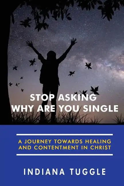 Stop Asking Why Are You Single: A Journey Towards Healing and Contentment in Christ - Paperback