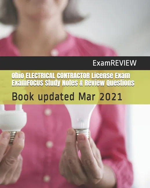 Ohio ELECTRICAL CONTRACTOR License Exam ExamFOCUS Study Notes & Review Questions - Paperback