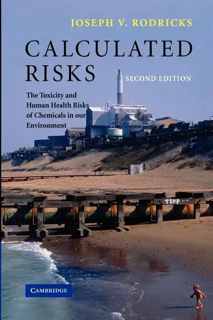 Calculated Risks: The Toxicity and Human Health Risks of Chemicals in Our Environment - Paperback