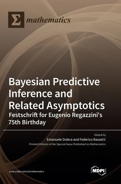 Bayesian Predictive Inference and Related Asymptotics: Festschrift for Eugenio Regazzini's 75th Birthday - Hardcover