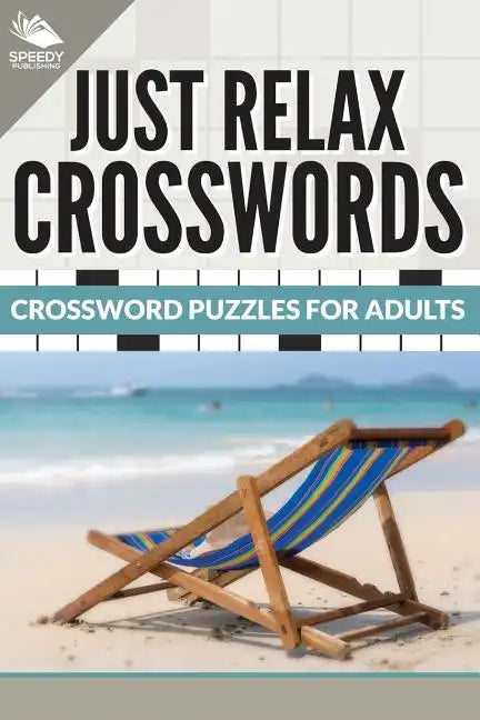 Just Relax Crosswords: Crossword Puzzles For Adults - Paperback