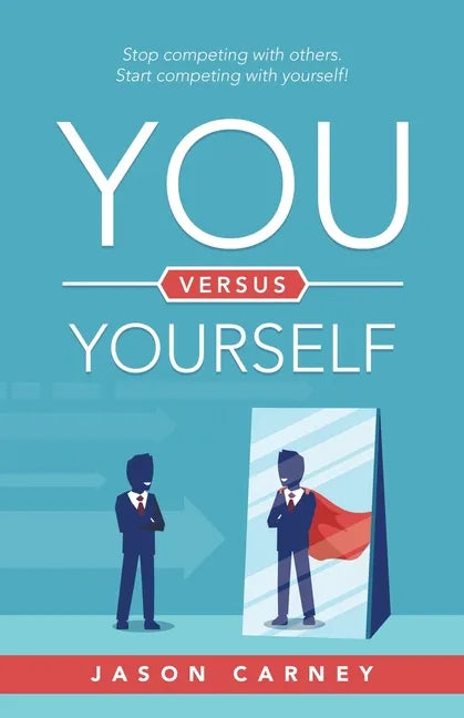 You Versus Yourself: Stop Competing with Others. Start Competing with Yourself! - Paperback