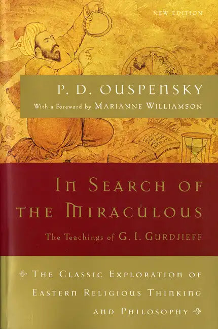 In Search of the Miraculous: The Definitive Exploration of G. I. Gurdjieff's Mystical Thought and Universal View - Paperback