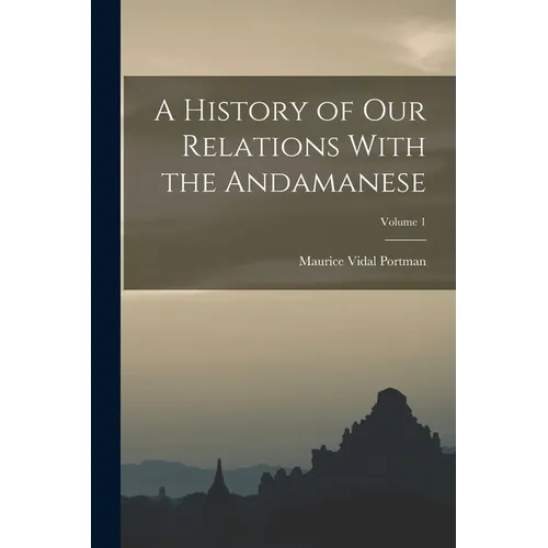 A History of Our Relations With the Andamanese; Volume 1 - Paperback
