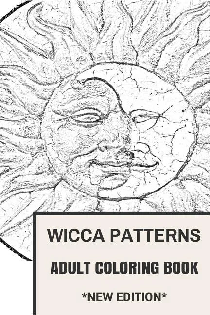Wicca Patterns Adult Coloring Book: Paganism and Mythology, Fable and Fairy Tale Inspired Adult Coloring Book - Paperback
