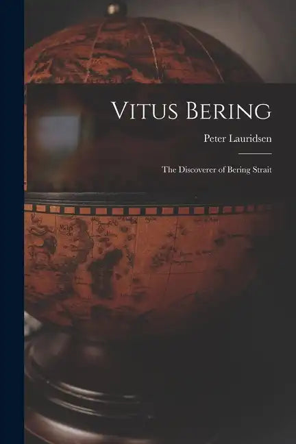Vitus Bering: The Discoverer of Bering Strait - Paperback