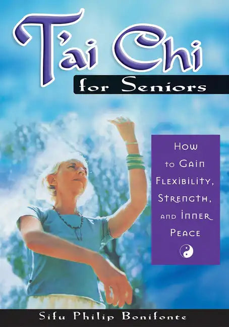 T'ai Chi for Seniors: How to Gain Flexibility, Strength, and Inner Peace - Paperback