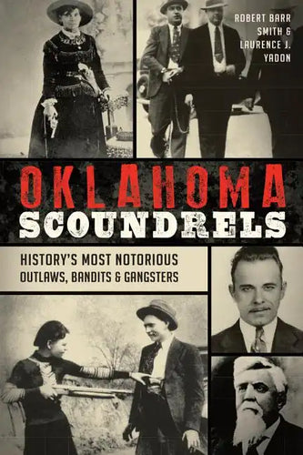 Oklahoma Scoundrels: History's Most Notorious Outlaws, Bandits & Gangsters - Paperback