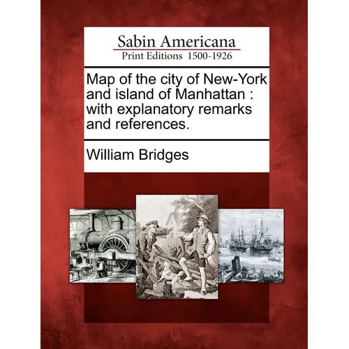 Map of the City of New-York and Island of Manhattan: With Explanatory Remarks and References. - Paperback