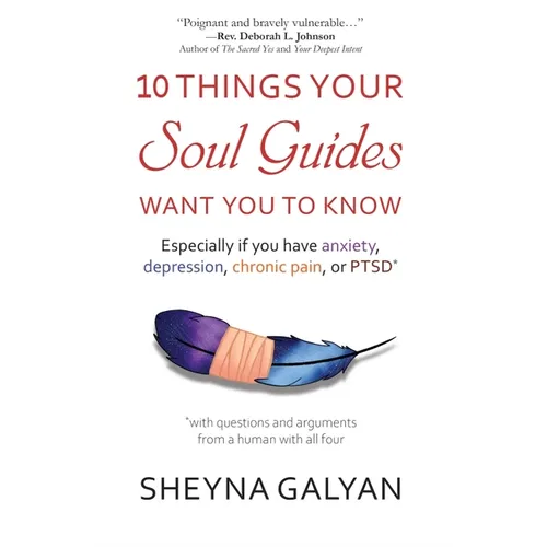 10 Things Your Soul Guides Want You to Know: Especially If You Have Anxiety, Depression, Chronic Pain, or Ptsd - Paperback