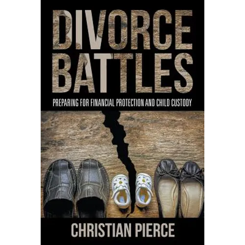 Divorce Battles: Preparing for Financial Protection and Child Custody - Paperback
