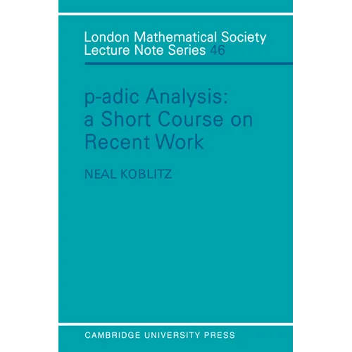 P-Adic Analysis: A Short Course on Recent Work - Paperback